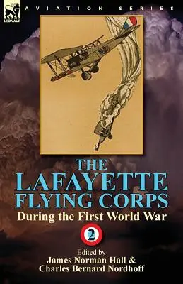 Il Corpo Volante Lafayette durante la prima guerra mondiale: Volume 2 - The Lafayette Flying Corps-During the First World War: Volume 2