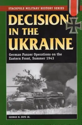 Decisione in Ucraina: Operazioni dei Panzer tedeschi sul fronte orientale, estate 1943 - Decision in the Ukraine: German Panzer Operations on the Eastern Front, Summer 1943