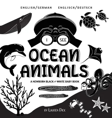 Vedo gli animali dell'oceano: Bilingue (inglese / tedesco) (Englisch / Deutsch) Un libro per neonati in bianco e nero - I See Ocean Animals: Bilingual (English / German) (Englisch / Deutsch) A Newborn Black & White Baby Book