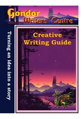 Guida alla scrittura creativa del Centro Scrittori di Gondor - Trasformare la vostra idea in una storia - Gondor Writers' Centre Creative Writing Guide -Turning Your Idea into A Story