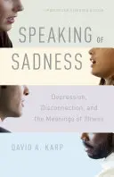 Parlare di tristezza: Depressione, disconnessione e significati delle malattie, edizione aggiornata e ampliata - Speaking of Sadness: Depression, Disconnection, and the Meanings of Illness, Updated and Expanded Edition