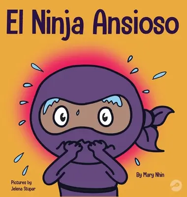 El Ninja Ansioso: un libro per gestire l'ansia e le emozioni difficili - El Ninja Ansioso: Un libro para manejar la ansiedad y las emociones difciles