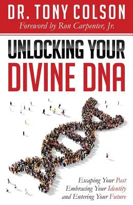 Liberare il vostro DNA divino: Sfuggire al passato, abbracciare la propria identità ed entrare nel proprio futuro - Unlocking Your Divine DNA: Escaping Your Past, Embracing Your Identity, and Entering Your Future