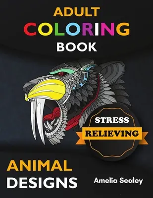 Libro da colorare per adulti Disegni di animali per alleviare lo stress: Libro da colorare sugli animali, libro da colorare per adulti con disegni di animali che alleviano lo stress, rilassati e crea - Adult Coloring Book Stress Relieving Animal Designs: Awesome Animal Coloring Book, Adult Coloring Book Stress Relieving Animal Designs, Relax and Crea