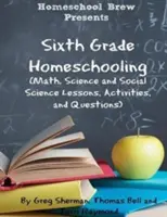 La sesta classe: (Lezioni, attività e domande di matematica, scienze e scienze sociali) - Sixth Grade Homeschooling: (Math, Science and Social Science Lessons, Activities, and Questions)
