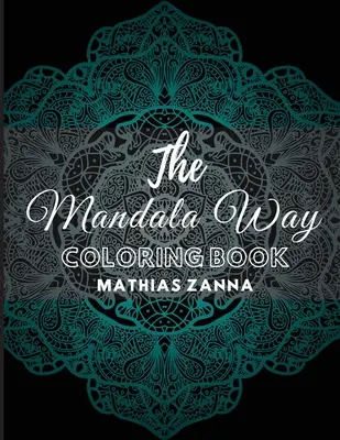 Il libro da colorare Mandala Way: Libro da colorare per alleviare lo stress con bellissimi disegni Mandala ad alta risoluzione. Perfetto per rilassarsi e calmare l'anima - The Mandala Way Coloring Book: Stress relief coloring book with beautiful high resolution Mandala designs. Perfect for relaxation and soothe the soul