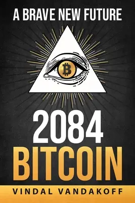 Un nuovo e coraggioso futuro, 2084, Bitcoin - A Brave New Future, 2084, Bitcoin