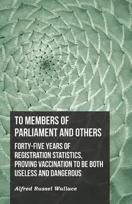Ai membri del Parlamento e ad altri. Quarantacinque anni di statistiche di registrazione, che dimostrano l'inutilità e la pericolosità delle vaccinazioni - To Members of Parliament and Others. Forty-five Years of Registration Statistics, Proving Vaccination to be Both Useless and Dangerous
