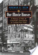 Le nostre case del cinema: Storia del cinema e dell'innovazione cinematografica nel centro di New York - Our Movie Houses: A History of Film & Cinematic Innovation in Central New York