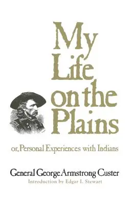 La mia vita nelle pianure, volume 52: O, Esperienze personali con gli indiani - My Life on the Plains, Volume 52: Or, Personal Experiences with Indians
