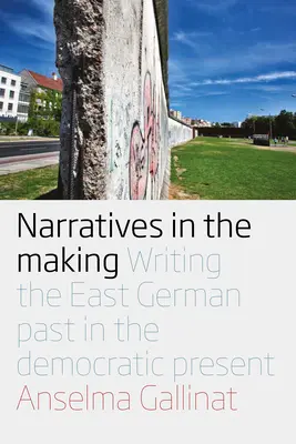 Narrazioni in divenire: Scrivere il passato della Germania Est nel presente democratico - Narratives in the Making: Writing the East German Past in the Democratic Present