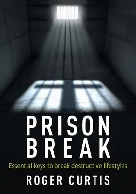 Prison Break: Chiavi essenziali per rompere gli stili di vita distruttivi - Prison Break: Essential keys to break destructive lifestyles