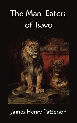 I mangiatori di uomini dello Tsavo e altre avventure nell'Africa orientale - The Man-Eaters of Tsavo and Other East African Adventures