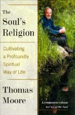 La religione dell'anima: Coltivare uno stile di vita profondamente spirituale - The Soul's Religion: Cultivating a Profoundly Spiritual Way of Life