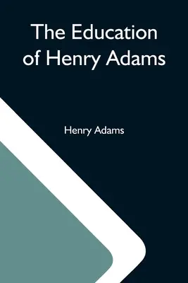 L'educazione di Henry Adams - The Education Of Henry Adams