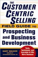 La Guida al Prospecting e allo Sviluppo Commerciale di Customercentric Selling(r): Tecniche, strumenti ed esercizi per ottenere più affari - The Customercentric Selling(r) Field Guide to Prospecting and Business Development: Techniques, Tools, and Exercises to Win More Business