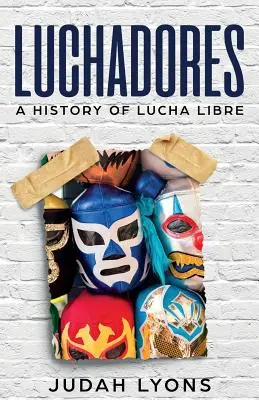 Luchadores: Storia della Lucha Libre - Luchadores: A History of Lucha Libre