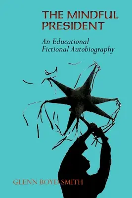 Il presidente attento: Un'autobiografia educativa di fantasia - The Mindful President: An Educational Fictional Autobiography