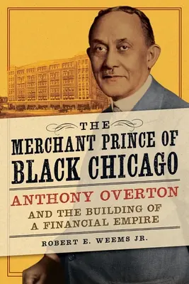 Il principe mercante della Chicago nera: Anthony Overton e la costruzione di un impero finanziario - The Merchant Prince of Black Chicago: Anthony Overton and the Building of a Financial Empire