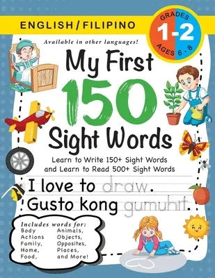 My First 150 Sight Words Workbook: (Ages 6-8) Bilingual (English / Filipino) (Ingles / Filipino): Imparare a scrivere 150 e a leggere 500 parole (Body, A - My First 150 Sight Words Workbook: (Ages 6-8) Bilingual (English / Filipino) (Ingles / Filipino): Learn to Write 150 and Read 500 Sight Words (Body, A