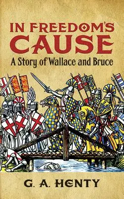 Nella causa della libertà: Storia di Wallace e Bruce - In Freedom's Cause: A Story of Wallace and Bruce
