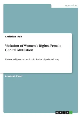 Violazione dei diritti delle donne. Mutilazioni genitali femminili: Cultura, religione e società in Sudan, Nigeria e Iraq. - Violation of Women's Rights. Female Genital Mutilation: Culture, religion and society in Sudan, Nigeria and Iraq