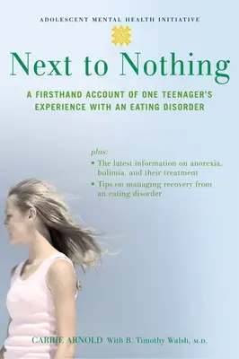 Accanto a niente: il racconto di prima mano dell'esperienza di un'adolescente con un disturbo alimentare - Next to Nothing: A Firsthand Account of One Teenager's Experience with an Eating Disorder