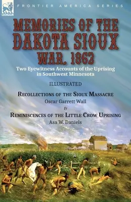 Ricordi della guerra dei Sioux del Dakota, 1862: Two Eyewitness Accounts of the Uprising in Southwest Minnesota----Recollections of the Sioux Massacre by Oscar - Memories of the Dakota Sioux War, 1862: Two Eyewitness Accounts of the Uprising in Southwest Minnesota----Recollections of the Sioux Massacre by Oscar