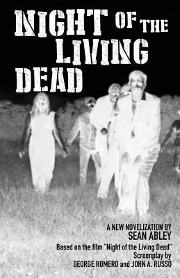 La notte dei morti viventi: una nuova romanzatura di Sean Abley - Night of the Living Dead: A new novelization by Sean Abley