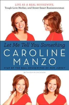 Lascia che ti dica una cosa: Vita da vera casalinga, madre tenace e donna d'affari di strada - Let Me Tell You Something: Life as a Real Housewife, Tough-Love Mother, and Street-Smart Businesswoman