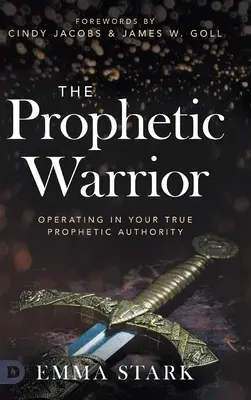 Il guerriero profetico: Operare nella vostra vera autorità profetica - The Prophetic Warrior: Operating in Your True Prophetic Authority