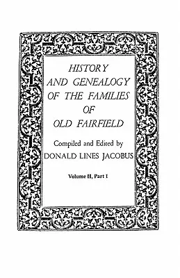 Storia e genealogia delle famiglie della vecchia Fairfield. in tre libri. Volume II, Parte I - History and Genealogy of the Families of Old Fairfield. in Three Books. Volume II, Part I