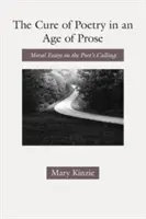 La cura della poesia in un'epoca di prosa: Saggi morali sulla chiamata del poeta - The Cure of Poetry in an Age of Prose: Moral Essays on the Poet's Calling