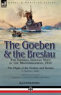 Il Goeben e il Breslau: la Marina imperiale tedesca nel Mediterraneo, 1914 - Il volo del Goeben e del Breslau - The Goeben & the Breslau: the Imperial German Navy in the Mediterranean, 1914-The Flight of the Goeben and Breslau