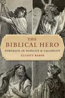 L'eroe biblico: ritratti di nobiltà e fallibilità - The Biblical Hero: Portraits in Nobility and Fallibility