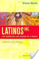 Latinos, Inc: Il marketing e la creazione di un popolo - Latinos, Inc.: The Marketing and Making of a People