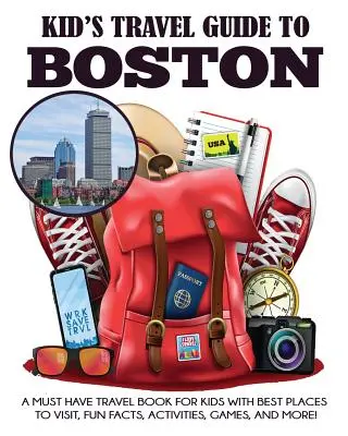 Guida di viaggio per bambini a Boston: Un libro di viaggio imperdibile per i bambini con i migliori luoghi da visitare, fatti divertenti, attività, giochi e altro ancora! - Kid's Travel Guide to Boston: A Must Have Travel Book for Kids with Best Places to Visit, Fun Facts, Activities, Games, and More!