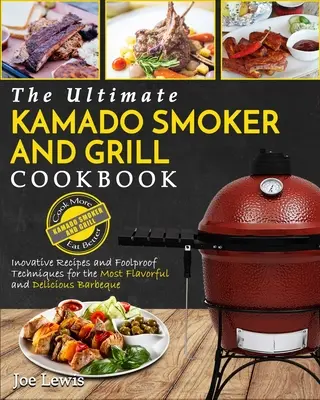 Kamado Smoker And Grill Cookbook: The Ultimate Kamado Smoker and Grill Cookbook - Ricette innovative e tecniche a prova di errore per il più saporito dei cibi. - Kamado Smoker And Grill Cookbook: The Ultimate Kamado Smoker and Grill Cookbook - Innovative Recipes and Foolproof Techniques for The Most Flavorful a