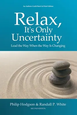 Rilassati, è solo incertezza: Guidare il cammino quando il cammino sta cambiando - Relax, It's Only Uncertainty: Lead the Way When the Way Is Changing