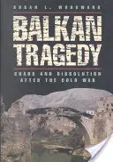 Tragedia balcanica: Caos e dissoluzione dopo la guerra fredda - Balkan Tragedy: Chaos and Dissolution After the Cold War