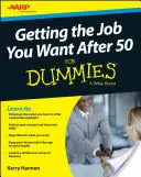 Ottenere il lavoro che si desidera dopo i 50 anni per principianti - Getting the Job You Want After 50 for Dummies