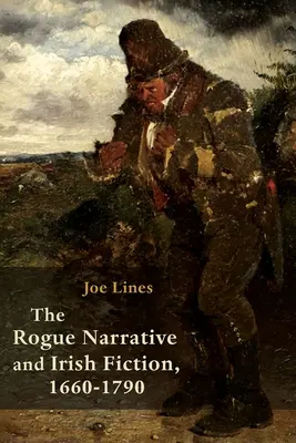 La narrativa canaglia e la narrativa irlandese, 1660-1790 - The Rogue Narrative and Irish Fiction, 1660-1790