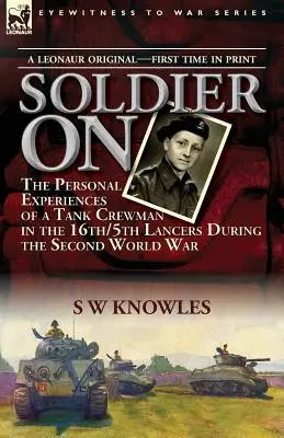 Soldier On: le esperienze personali di un carrista del 16°/5° Lancieri durante la Seconda Guerra Mondiale - Soldier On: the Personal Experiences of a Tank Crewman in the 16th/5th Lancers During the Second World War