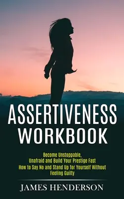 Manuale di assertività: Diventa inarrestabile, senza paura e costruisci velocemente il tuo prestigio (Come dire no e farsi valere senza sentirsi in colpa). - Assertiveness Workbook: Become Unstoppable, Unafraid and Build Your Prestige Fast (How to Say No and Stand Up for Yourself Without Feeling Gui