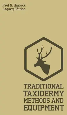 Metodi e attrezzature per la tassidermia tradizionale (Legacy Edition): Un manuale pratico di tassidermia per scuoiare, imbottire, conservare, montare ed esporre gli animali. - Traditional Taxidermy Methods And Equipment (Legacy Edition): A Practical Taxidermist Manual For Skinning, Stuffing, Preserving, Mounting And Displayi