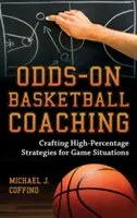 Odds-On Basketball Coaching: Strategie ad alta percentuale per le situazioni di gioco - Odds-On Basketball Coaching: Crafting High-Percentage Strategies for Game Situations