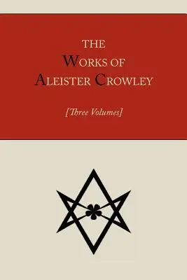 Le opere di Aleister Crowley [Tre volumi] - The Works of Aleister Crowley [Three volumes]
