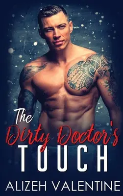 Il tocco sporco del dottore: Un romanzo del medico miliardario - The Dirty Doctor's Touch: A Billionaire Doctor Romance