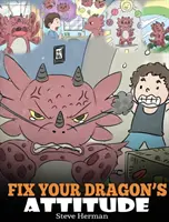 Aggiusta l'atteggiamento del tuo drago: Aiuta il tuo drago a regolare il suo atteggiamento. Una storia carina per insegnare ai bambini il cattivo atteggiamento, i comportamenti negativi, la - Fix Your Dragon's Attitude: Help Your Dragon To Adjust His Attitude. A Cute Children Story To Teach Kids About Bad Attitude, Negative Behaviors, a