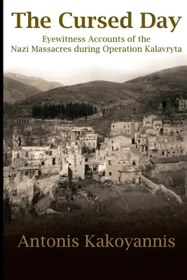 Il giorno maledetto: Racconti di testimoni oculari dei massacri nazisti durante l'Operazione Kalavryta - The Cursed Day: Eyewitness Accounts of the Nazi Massacres during Operation Kalavryta